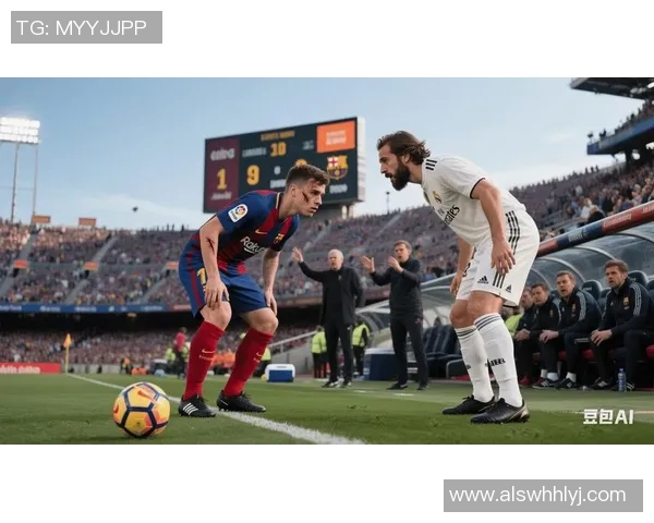 重温经典对决巴萨与皇马2018年巅峰之战精彩回放
